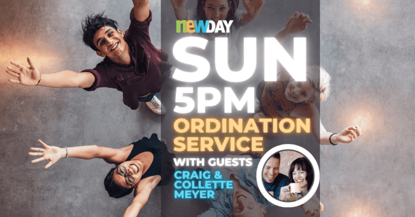 Sunday Ordination Service 5PM 18 Sunday Ordination Service 5pm at newDAY Church Edenvale with guests Craig Meyer and Collette Meyer